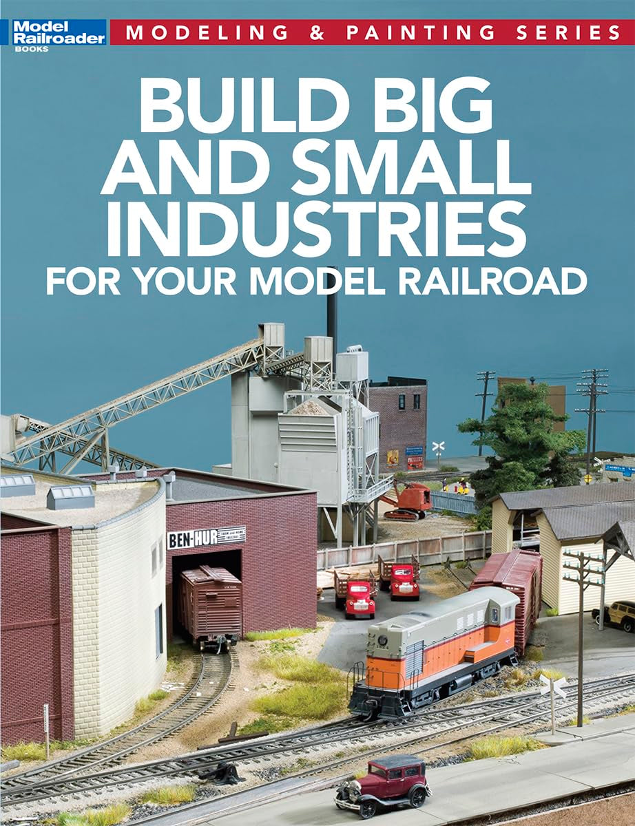 Constructing Large and Small Industries for Model Railroads (Model Railroader: Modeling & Painting)