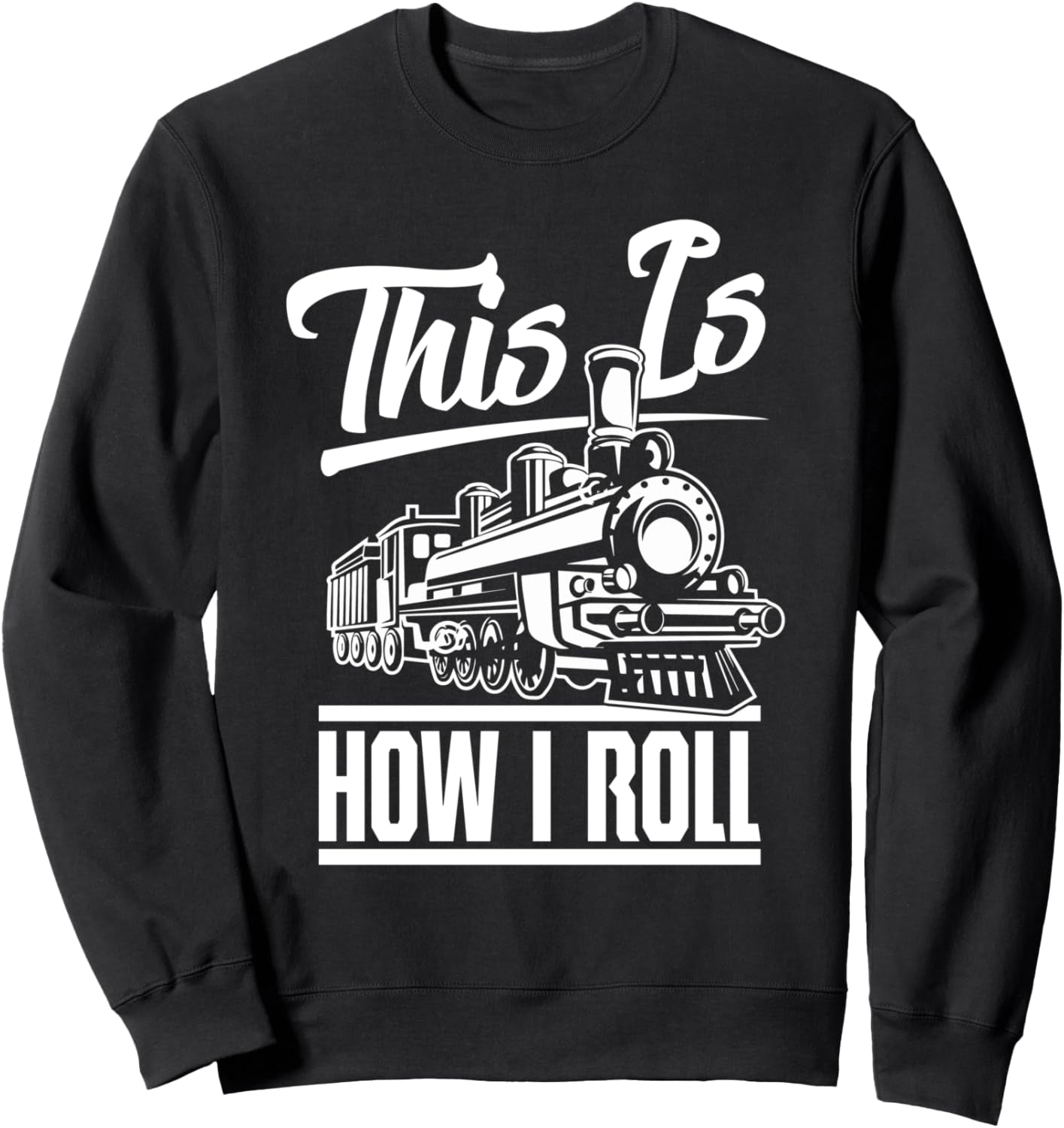 This Is How I Roll Train Engineer & Railroad Lovers Sweatshirt