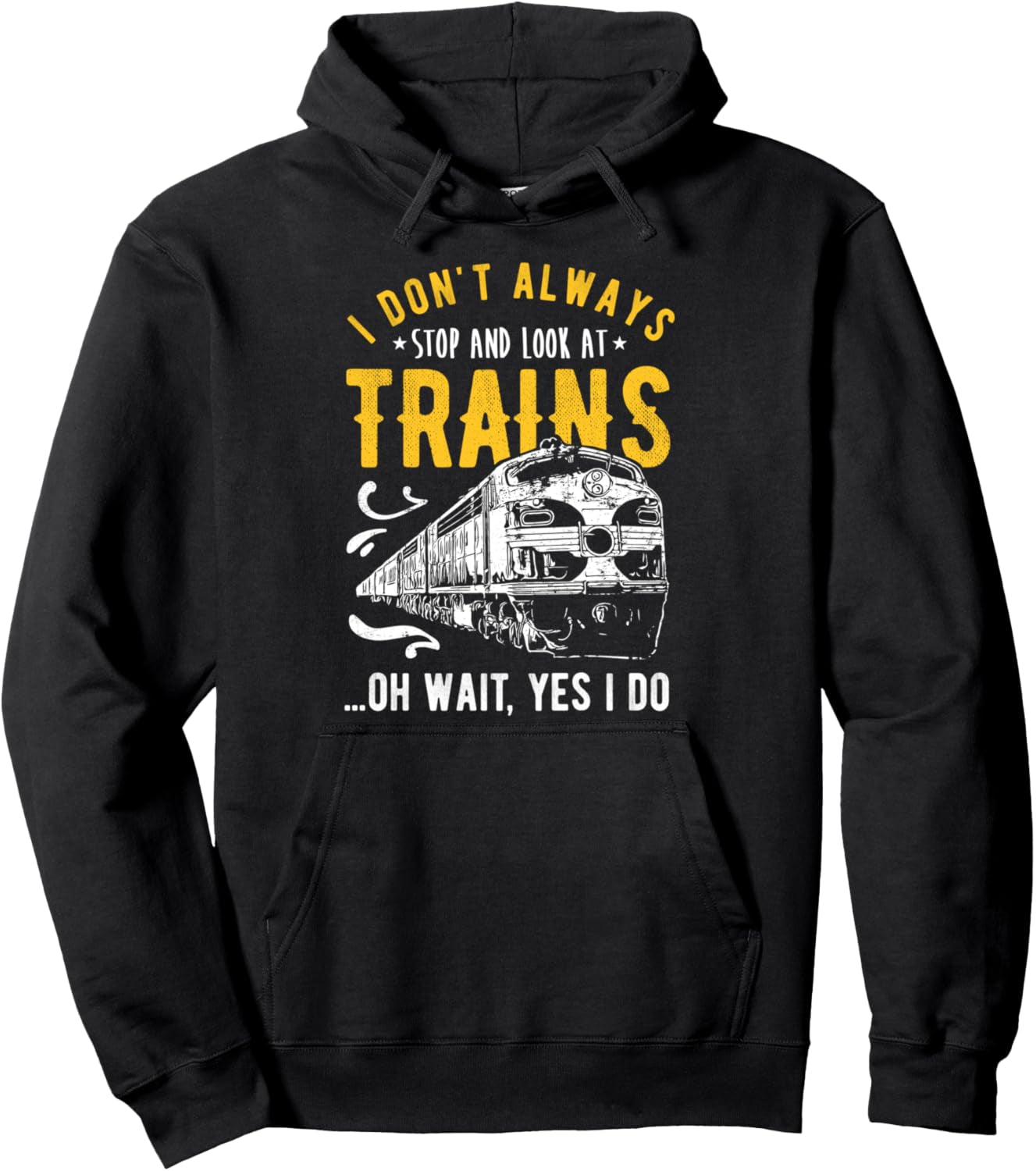 I Don'T Always Stop Look at Trains - Model Train Pullover Hoodie