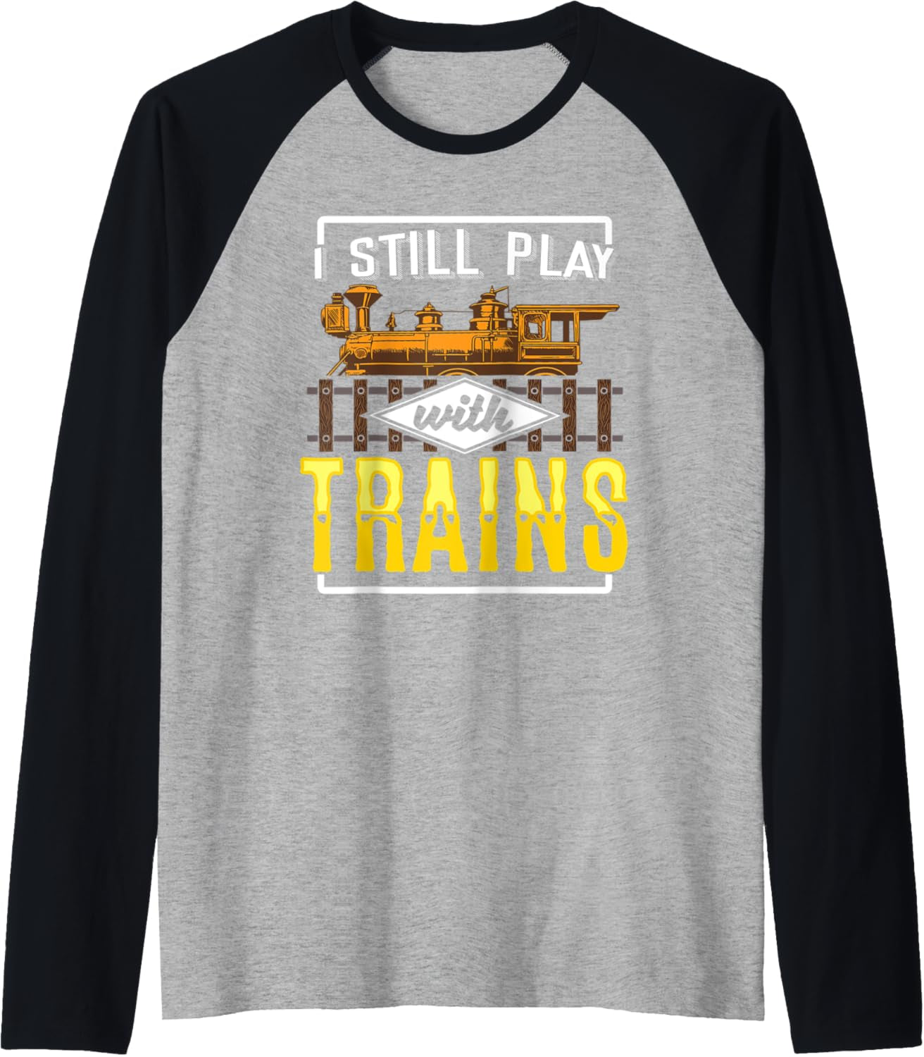 I Still Play with Model Trains Railway Gift for Railfan Raglan Baseball Tee