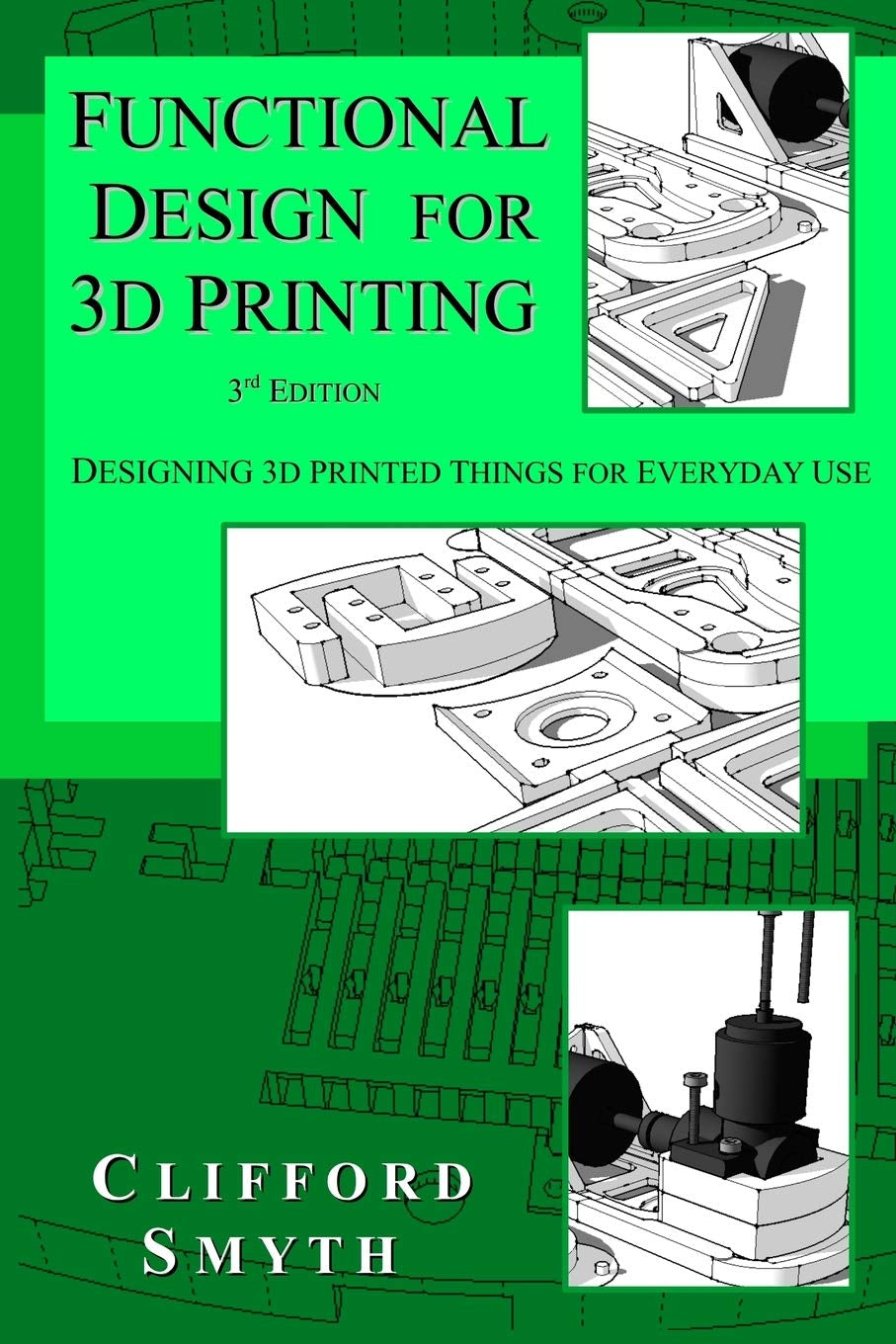 Functional Design for 3D Printing: An In-Depth Guide to Practical Applications - 3rd Edition