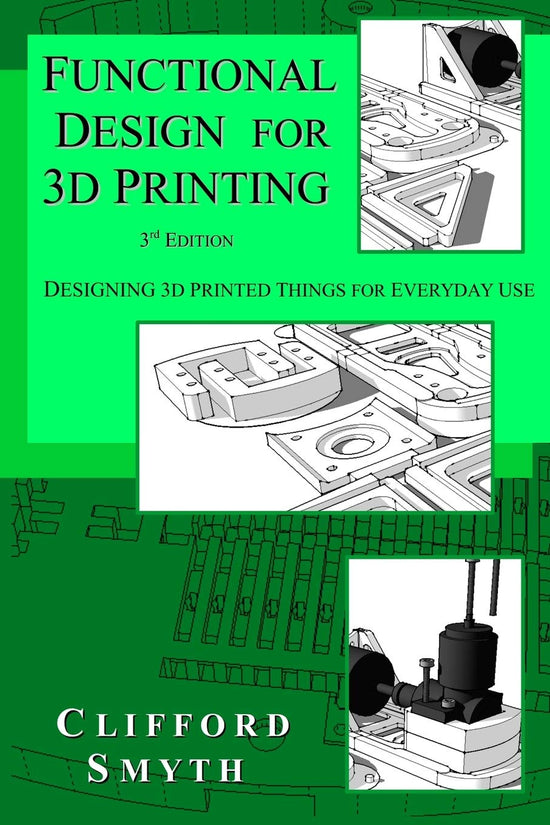 Functional Design for 3D Printing: An In-Depth Guide to Practical Applications - 3rd Edition