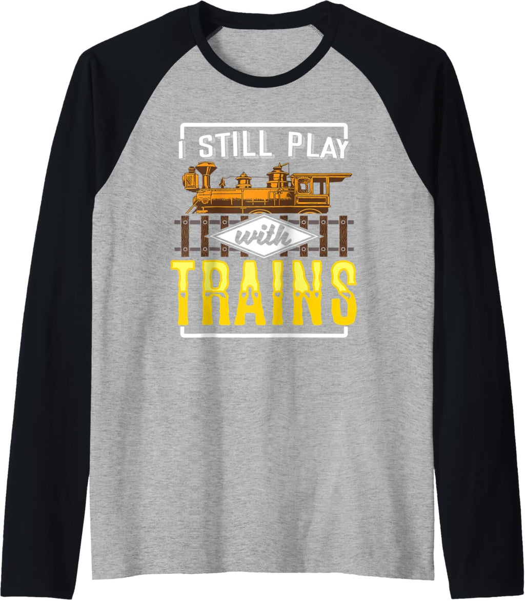 I Still Play with Model Trains Railway Gift for Railfan Raglan Baseball Tee
