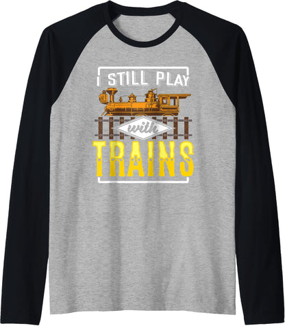 I Still Play with Model Trains Railway Gift for Railfan Raglan Baseball Tee