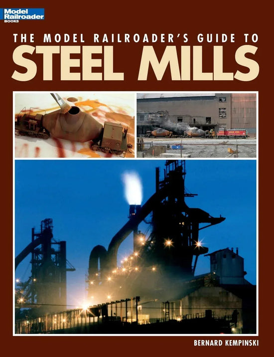 The Complete Guide to Model Railroading: Steel Mills - BYMRR Train Store