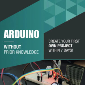 Arduino Fundamentals: Complete Your First Project in One Week and Embark on Your Engineering Journey